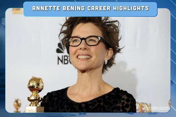 Annette Bening Career Highlights