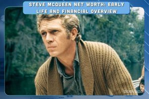 Steve McQueen Net Worth_ Early Life and Financial Overview