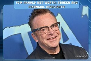 Tom Arnold Net Worth_ Career and Financial Highlights