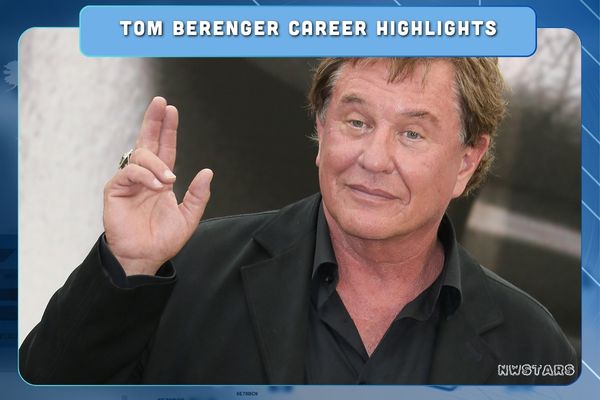 Tom Berenger Career Highlights