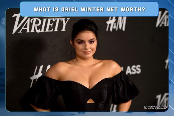 What is Ariel Winter Net Worth